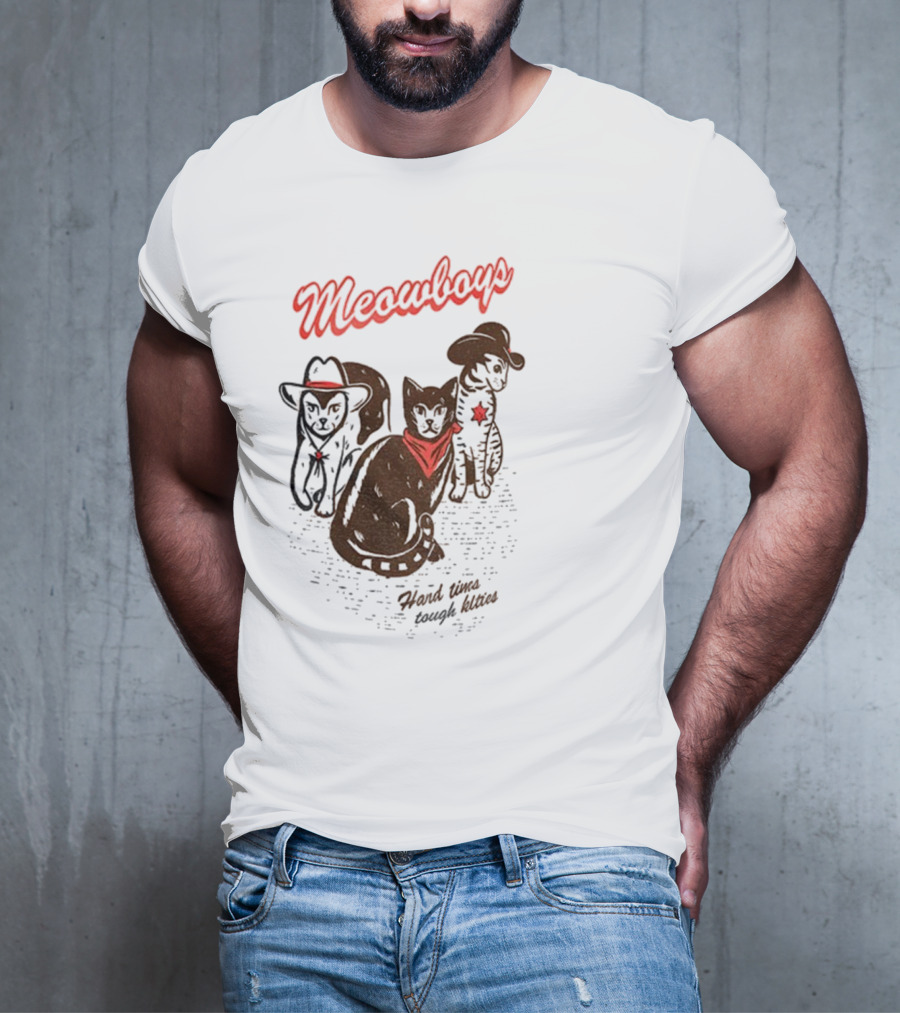 Meowboys Cowboy Cats Hard Times Tough Kitties T-Shirt