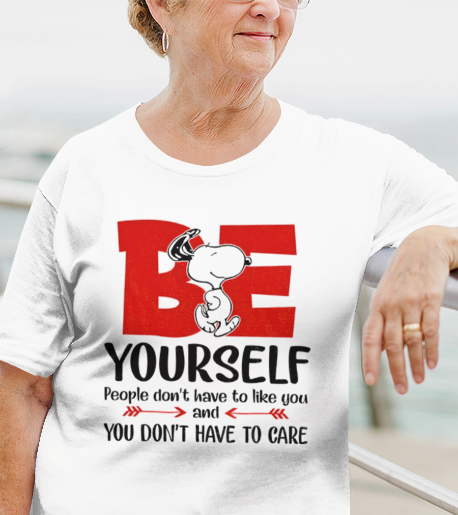 Snoopy Be Yourself People Don’t Have To Like You You Don’t Have To Care T-Shirt
