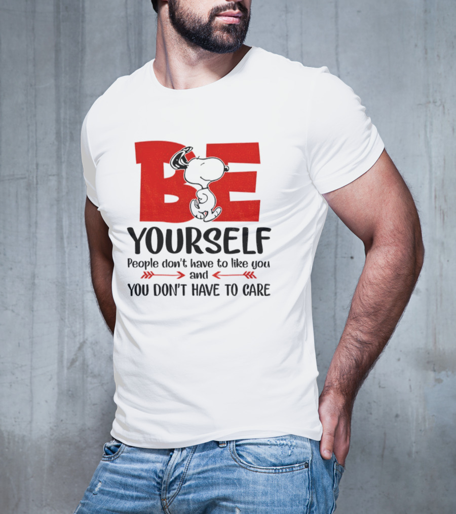 Snoopy Be Yourself People Don’t Have To Like You You Don’t Have To Care T-Shirt