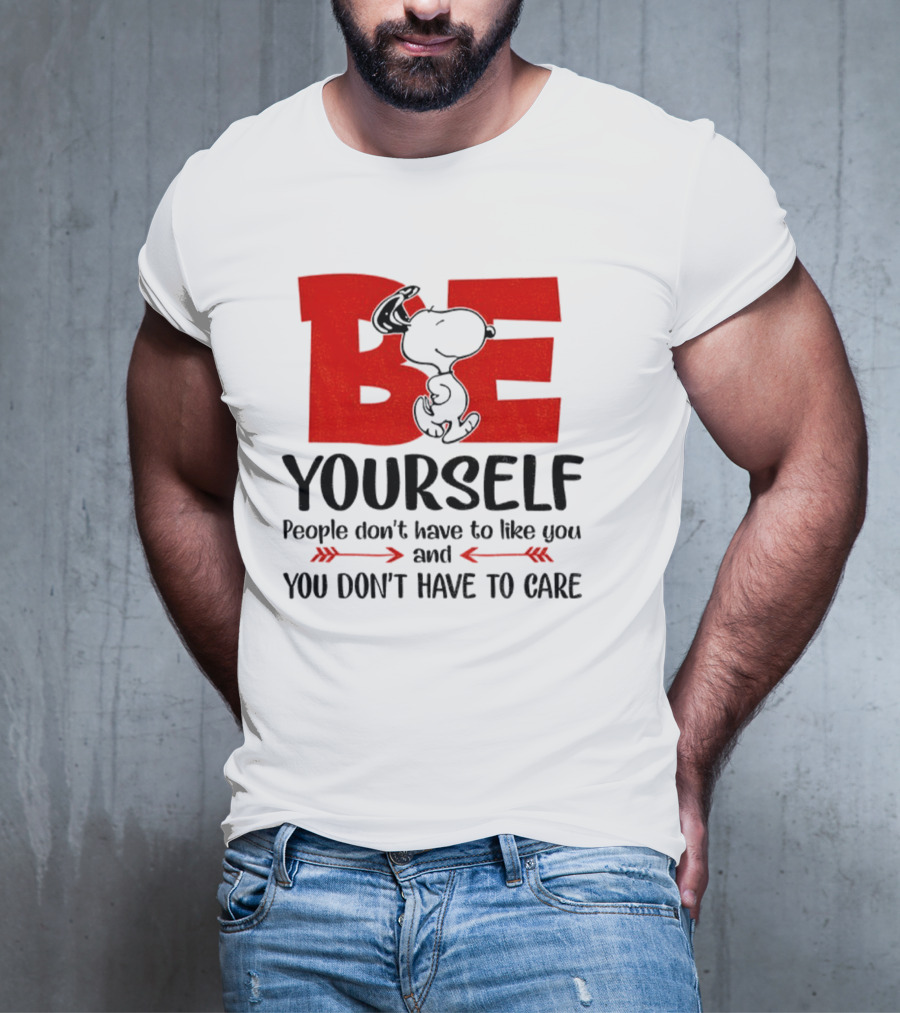Snoopy Be Yourself People Don’t Have To Like You You Don’t Have To Care T-Shirt