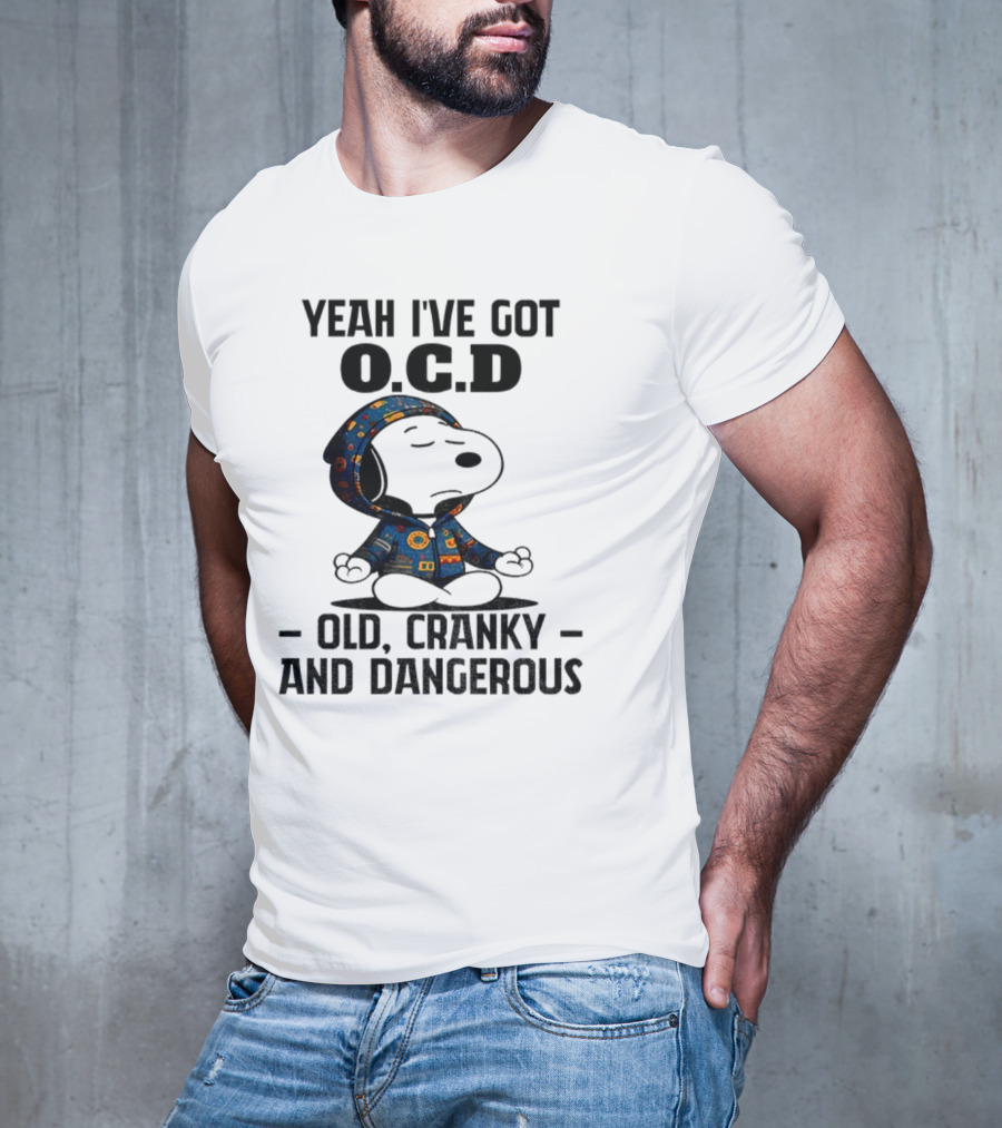 Snoopy Yeah I’ve Got OCD Old Cranky And Dangerous Peanuts Character T-Shirt
