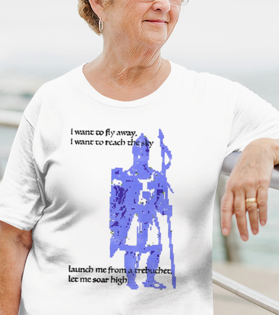 Trebuchet I Want To Fly Away Reach The Sky Launch Me Let Me Soar High T-Shirt