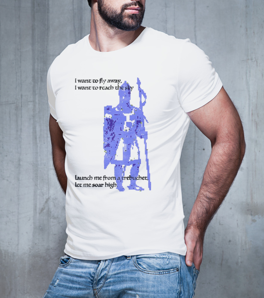 Trebuchet I Want To Fly Away Reach The Sky Launch Me Let Me Soar High T-Shirt