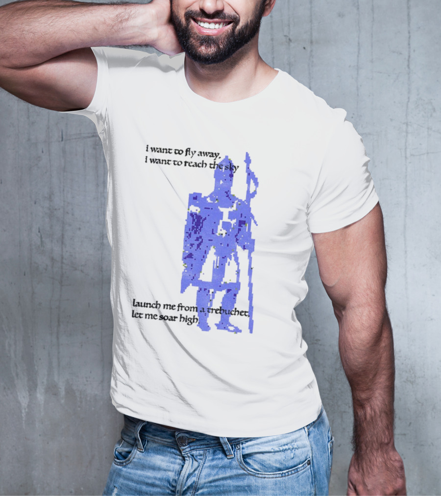 Trebuchet I Want To Fly Away Reach The Sky Launch Me Let Me Soar High T-Shirt