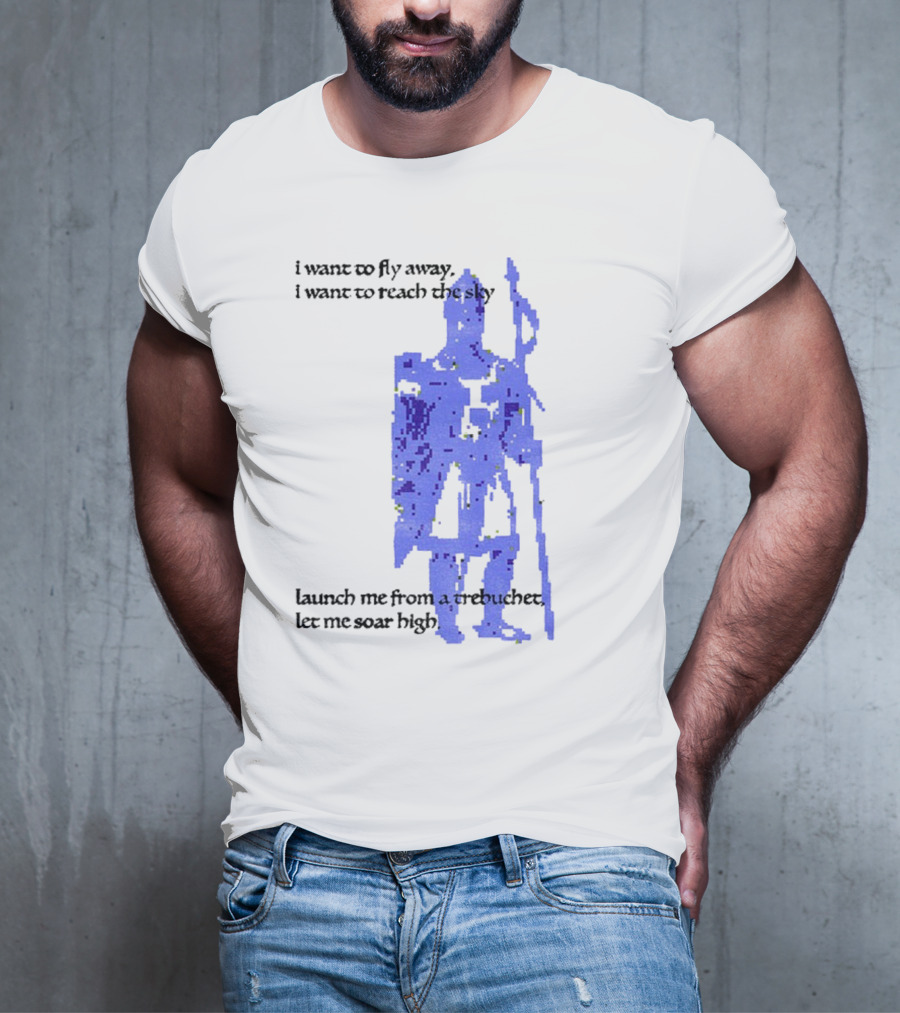 Trebuchet I Want To Fly Away Reach The Sky Launch Me Let Me Soar High T-Shirt