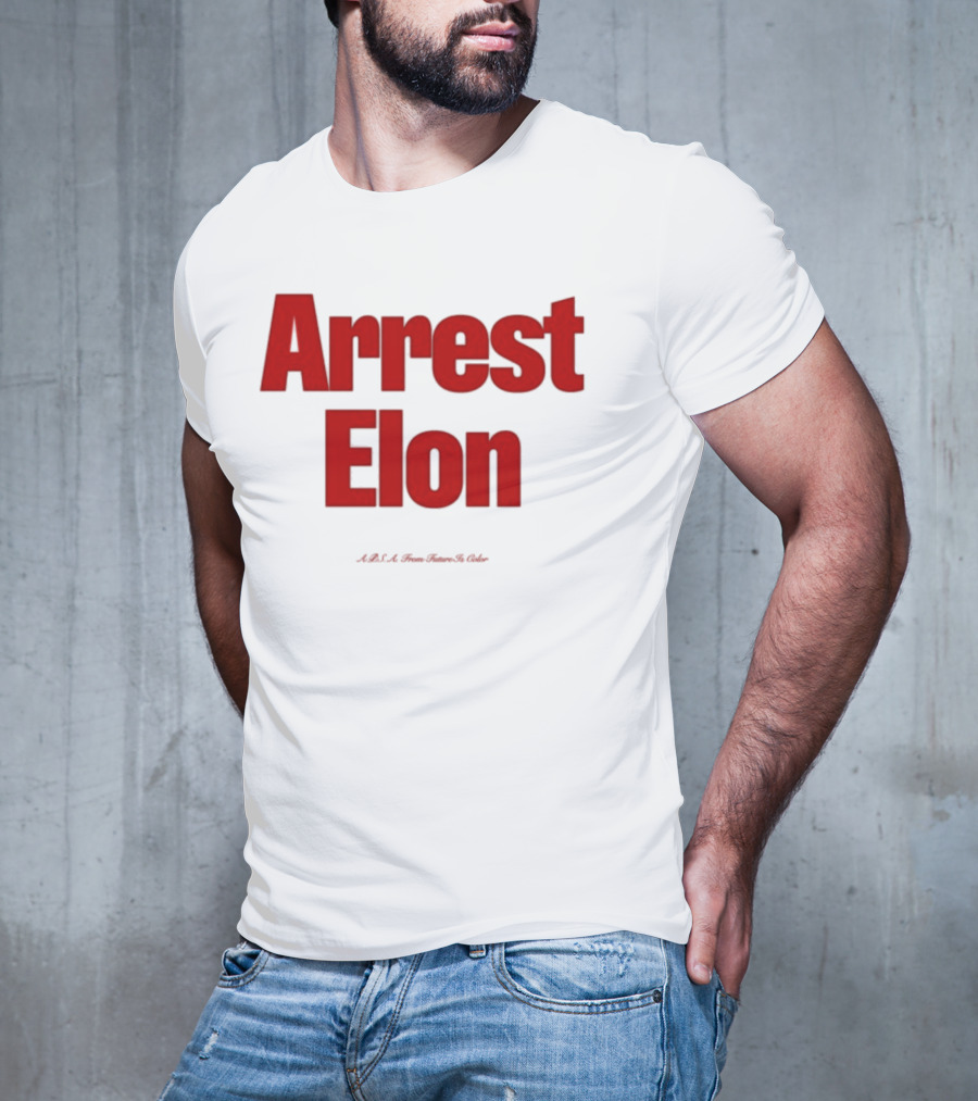 Arrest Elon Future Is Color T-Shirt