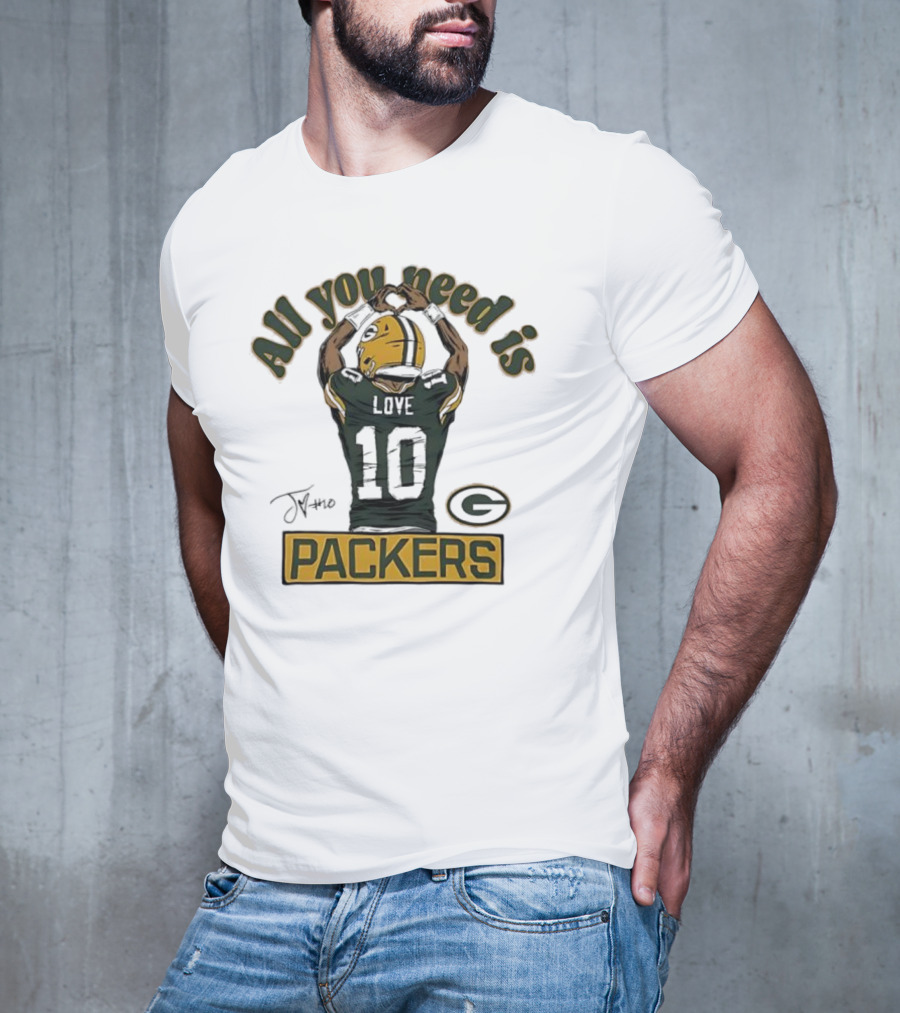 All You Need Is Packers Jordan Love 10 Packers T-Shirt