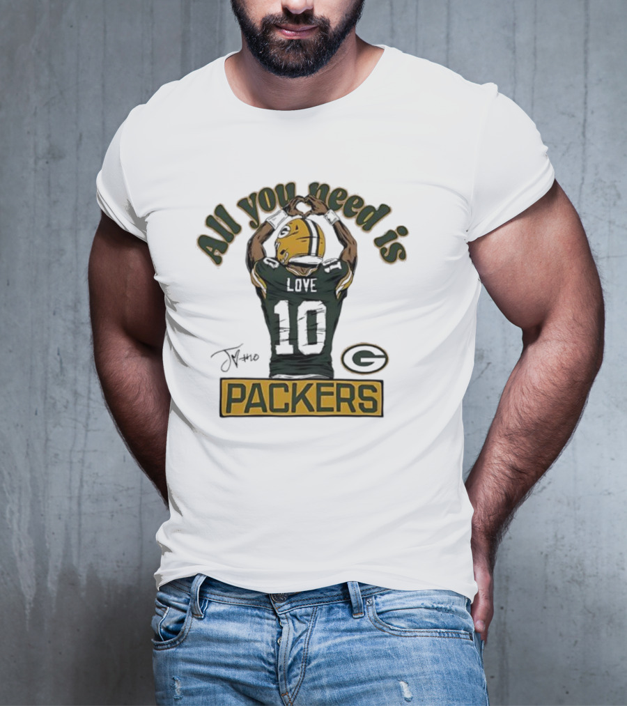 All You Need Is Packers Jordan Love 10 Packers T-Shirt