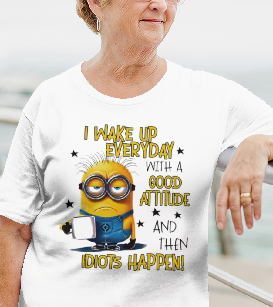 Minion I Wake Up Everyday Good Attitude Idiots Happen T-Shirt