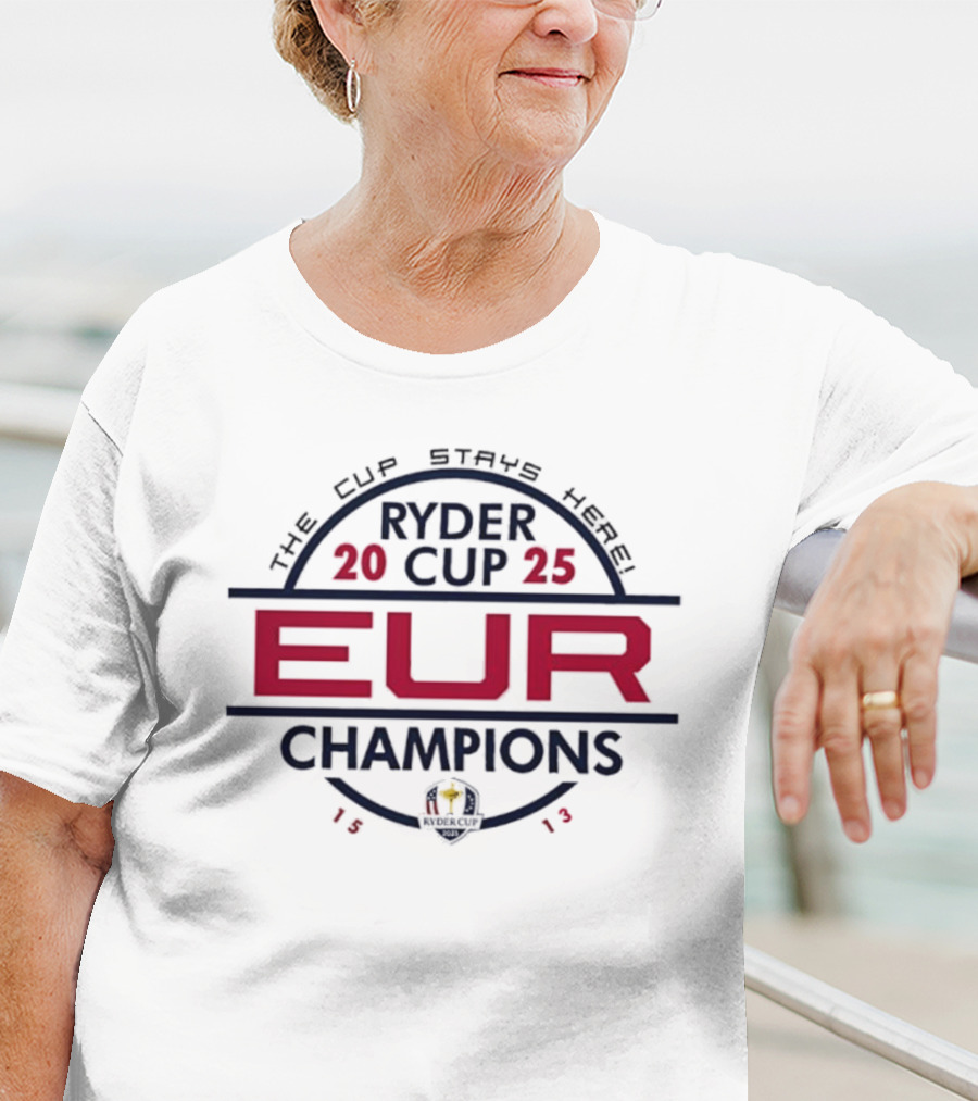 Ryder Cup 2025 EUR Champions 1513 The Cup Stays Here T-Shirt