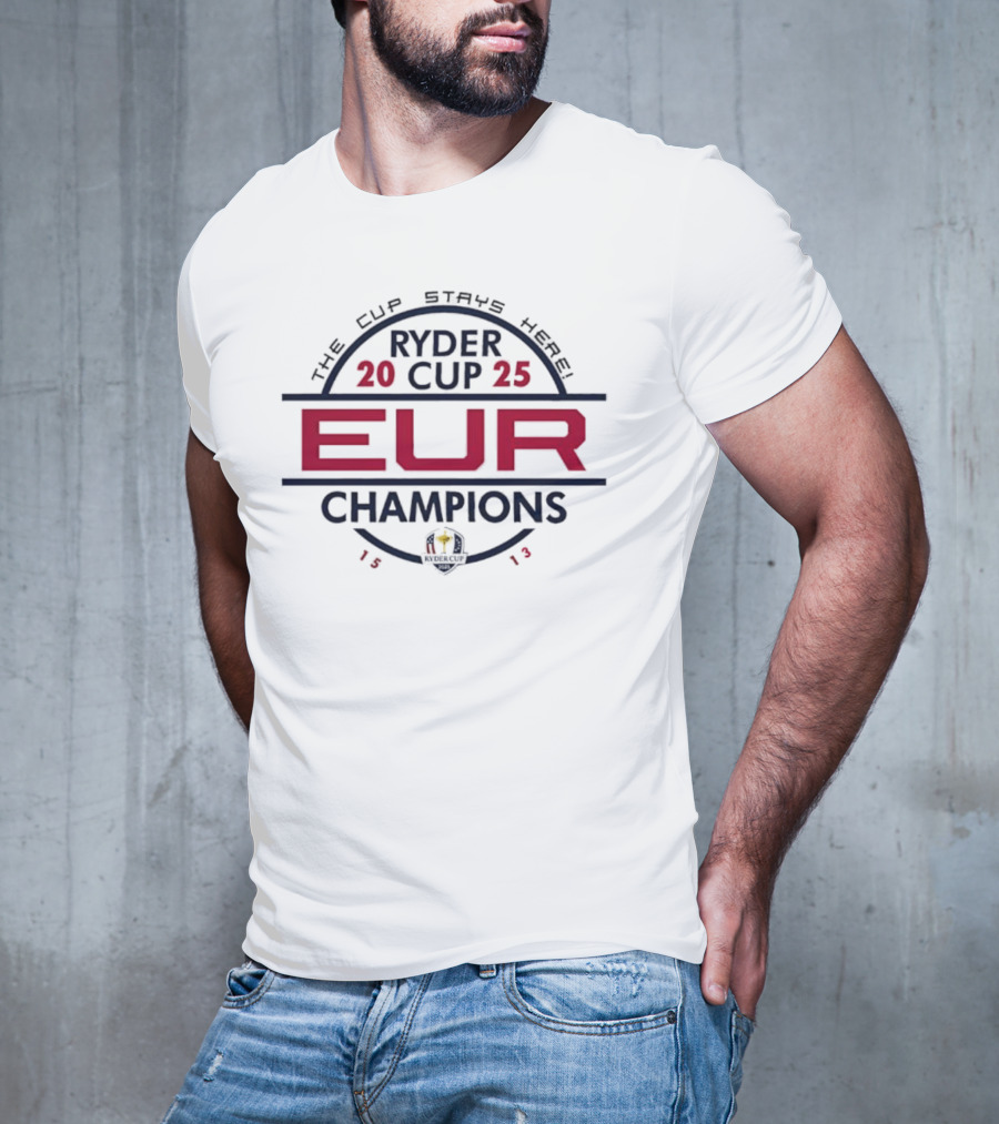 Ryder Cup 2025 EUR Champions 1513 The Cup Stays Here T-Shirt