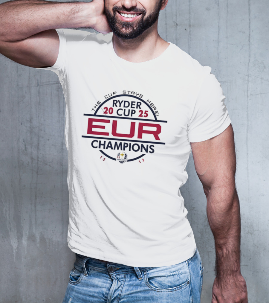 Ryder Cup 2025 EUR Champions 1513 The Cup Stays Here T-Shirt