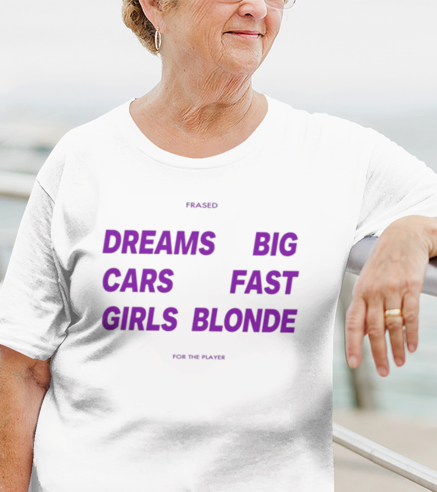 Flaired Dreams Big Cars Fast Girls Blonde For The Dreamer T-Shirt