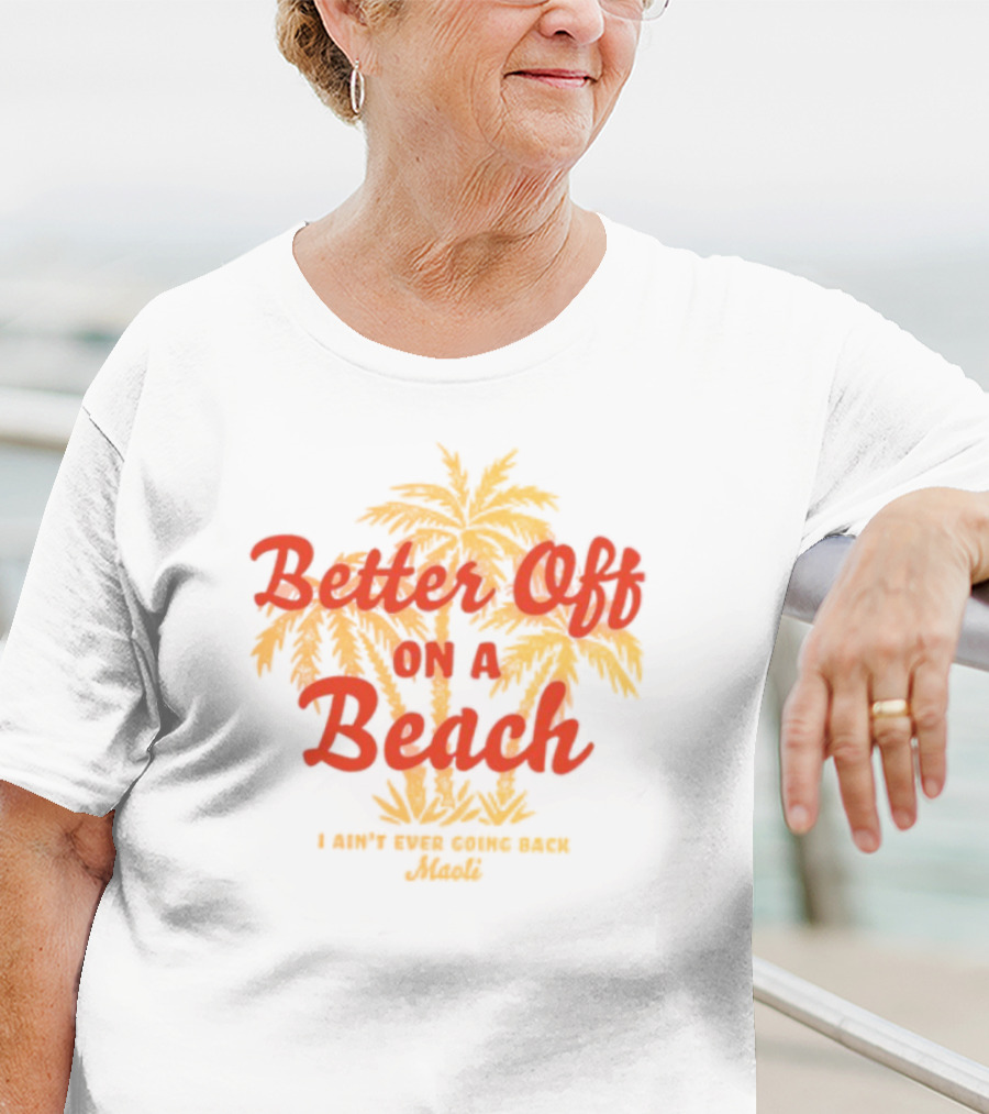 Better Off On A Beach Maoli Can't Work Under Pressure T-Shirt