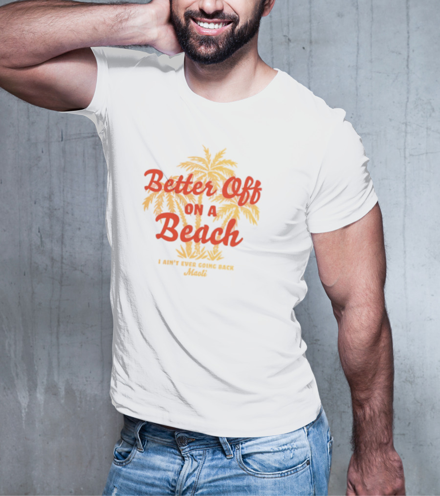 Better Off On A Beach Maoli Can't Work Under Pressure T-Shirt