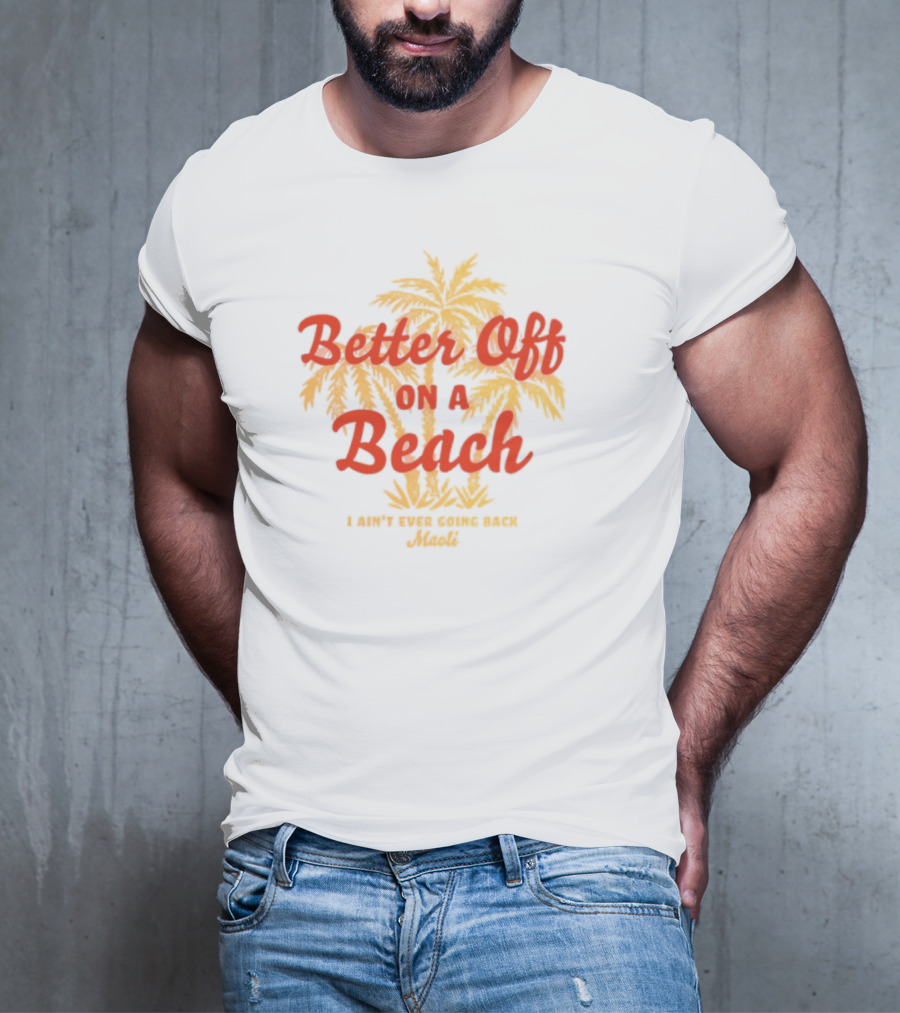 Better Off On A Beach Maoli Can't Work Under Pressure T-Shirt