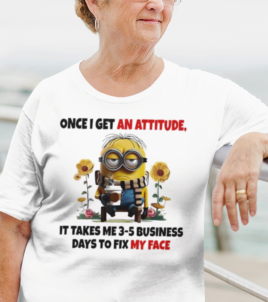 Minion Attitude 3-5 Business Days Fix Face T-Shirt