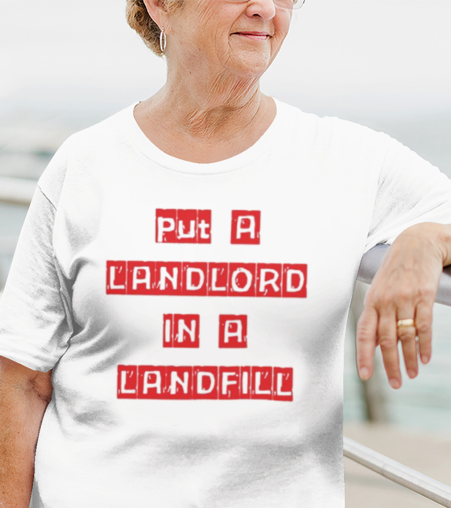 Put A Landlord In A Landfill Text Block Styling T-Shirt