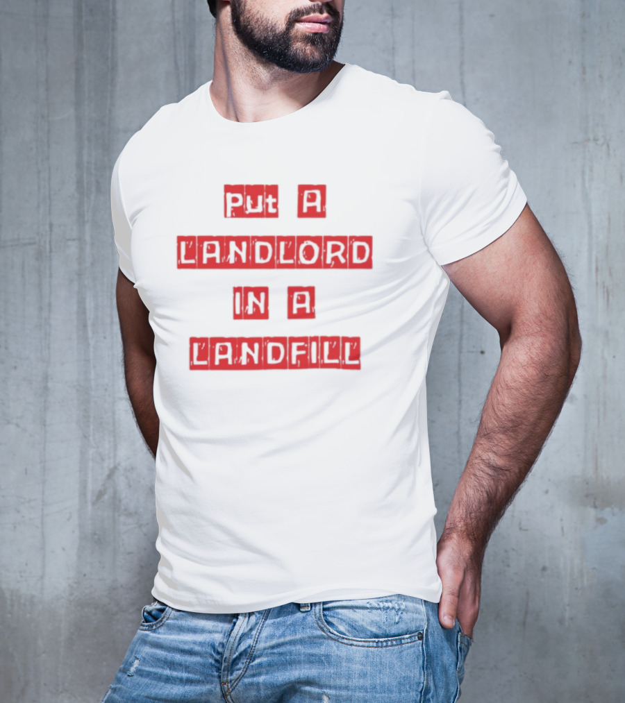 Put A Landlord In A Landfill Text Block Styling T-Shirt