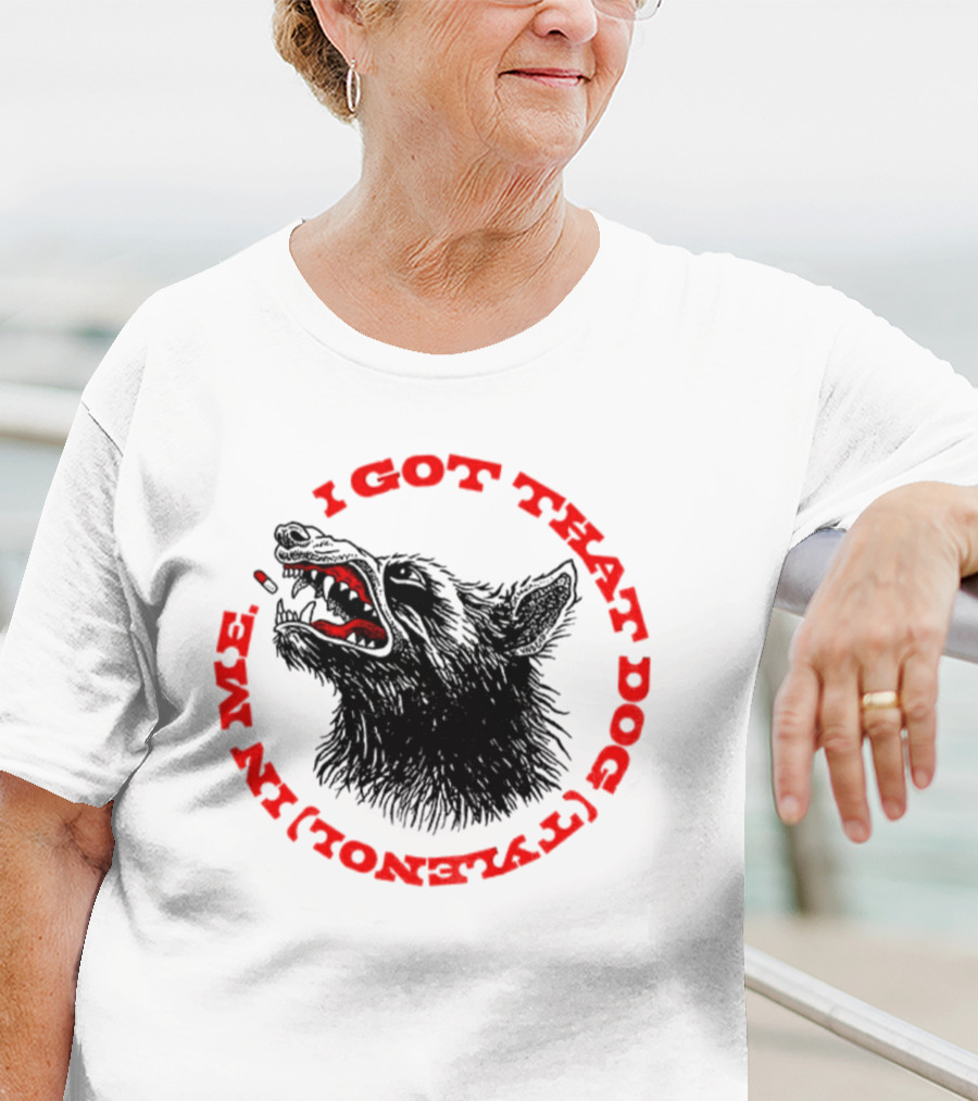 I Got That Dog Tylenol Acetaminophen In Me Wolf T-Shirt