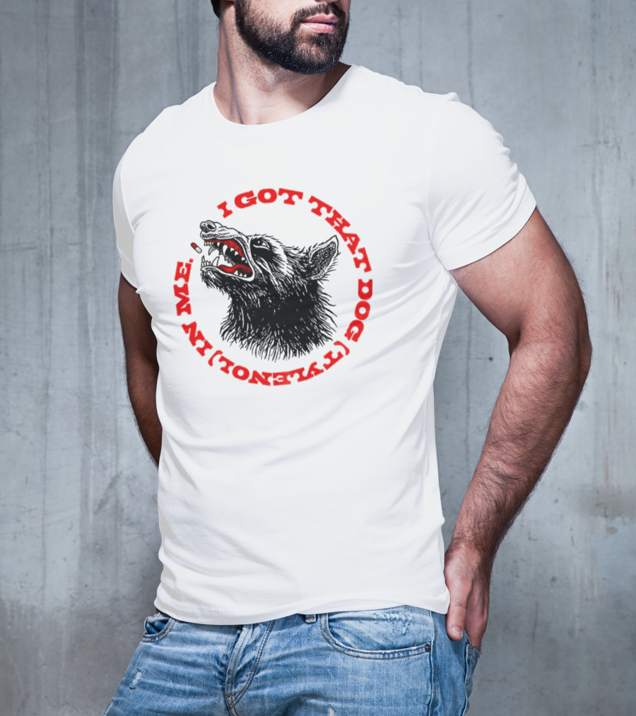 I Got That Dog Tylenol Acetaminophen In Me Wolf T-Shirt