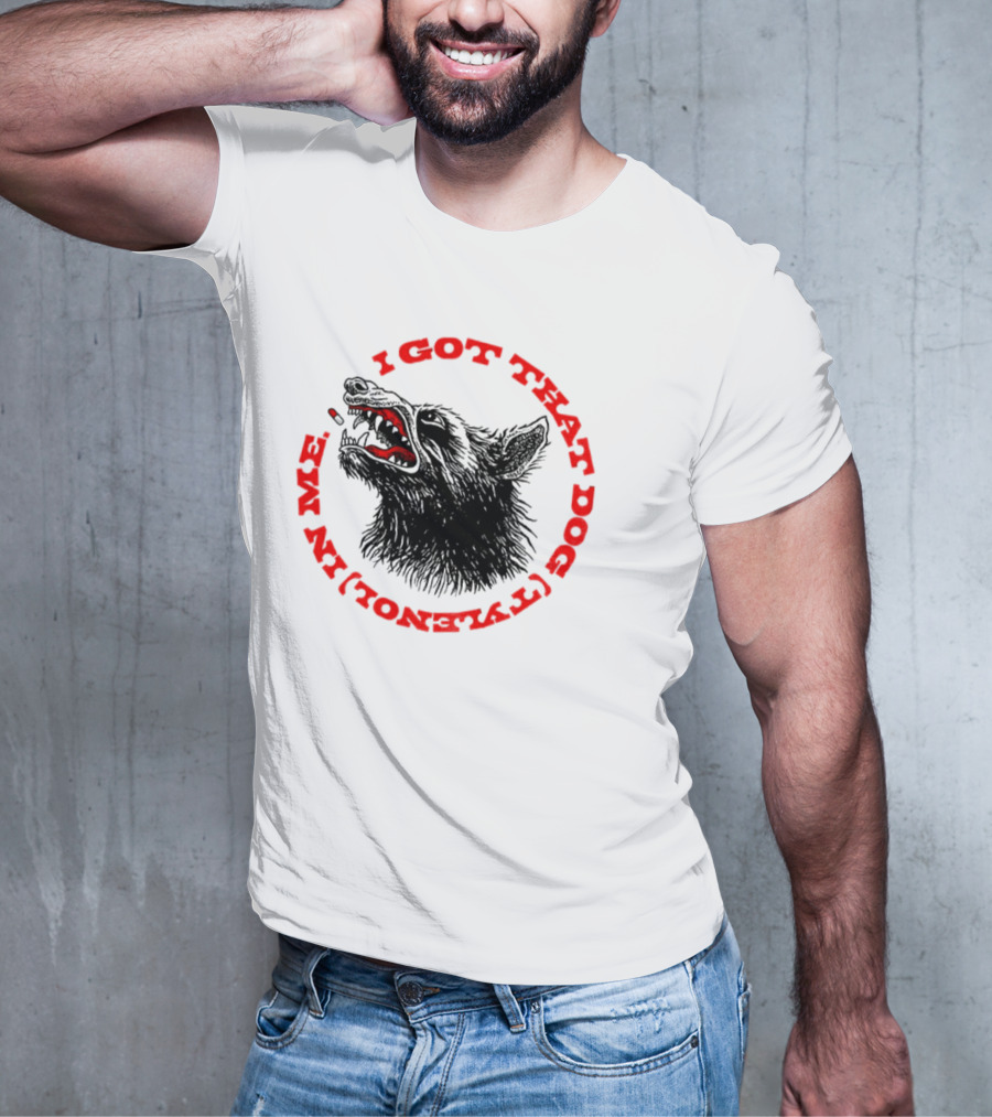 I Got That Dog Tylenol Acetaminophen In Me Wolf T-Shirt