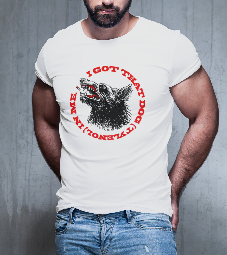 I Got That Dog Tylenol Acetaminophen In Me Wolf T-Shirt