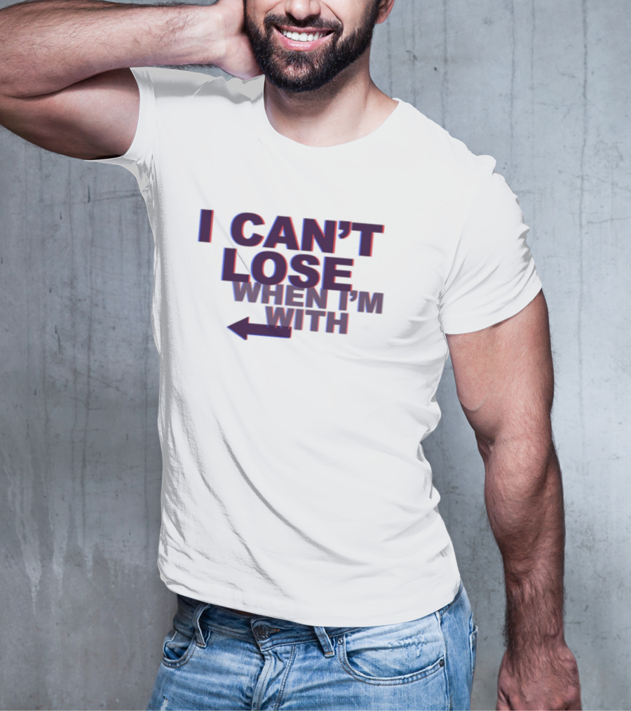 I Can't Lose When I'm With Arrow Left T-Shirt