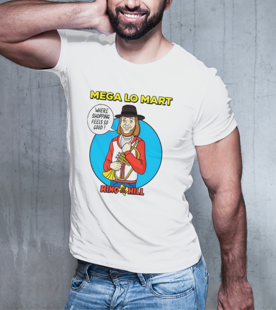Mega Lo Mart King Of The Hill Where Shopping Feels So Good T-Shirt
