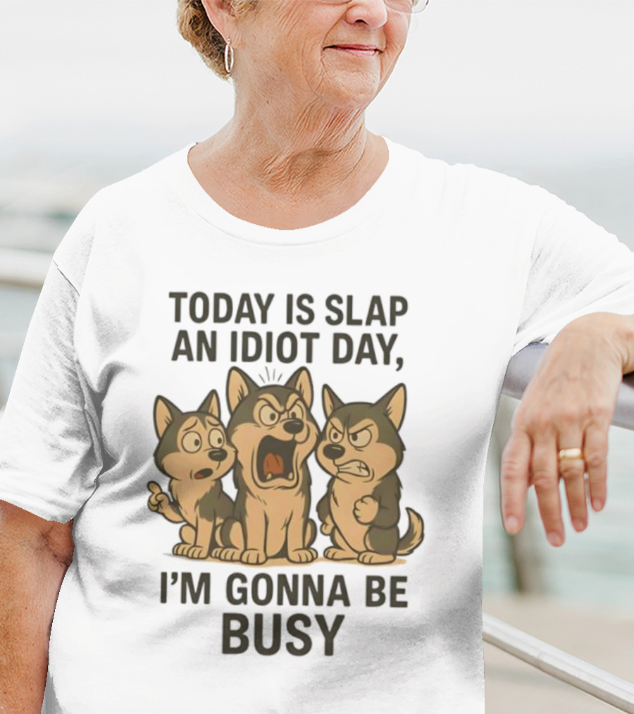 Today Is Slap An Idiot Day I'm Gonna Be Busy Husky Trio Humor T-Shirt