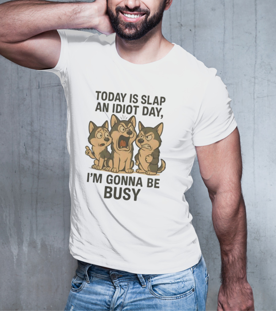 Today Is Slap An Idiot Day I'm Gonna Be Busy Husky Trio Humor T-Shirt