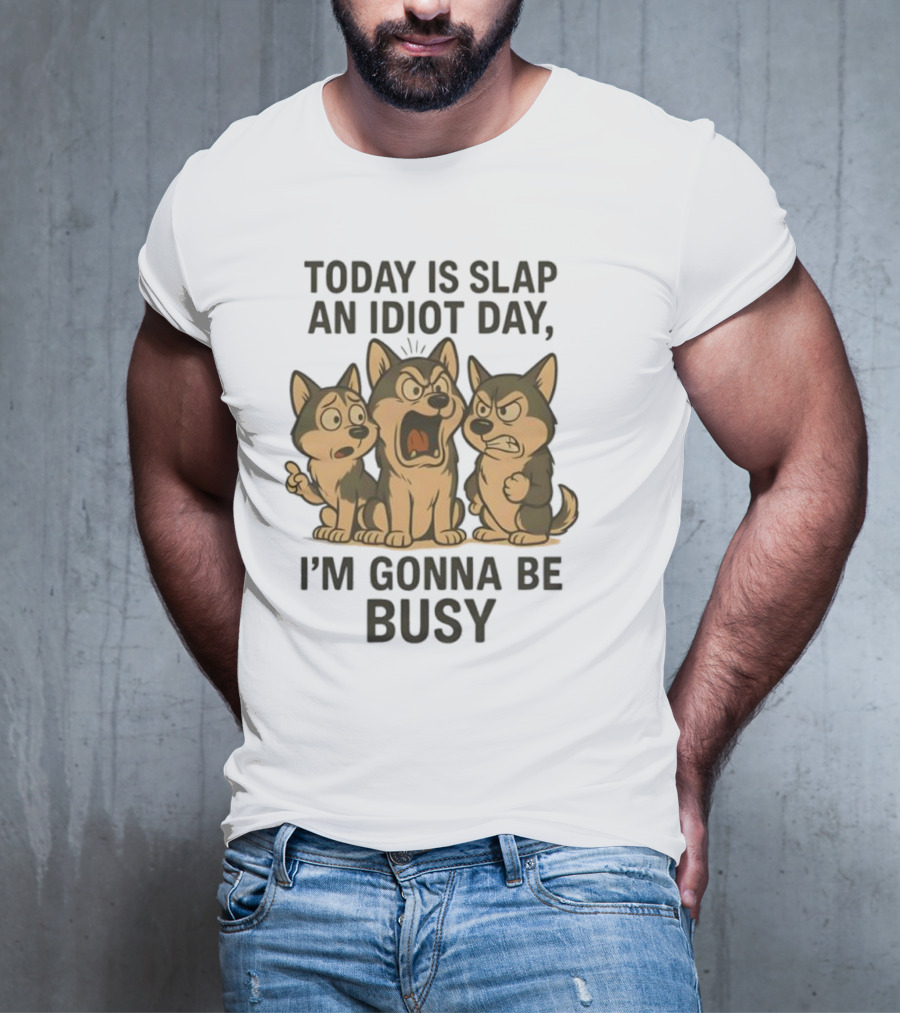 Today Is Slap An Idiot Day I'm Gonna Be Busy Husky Trio Humor T-Shirt