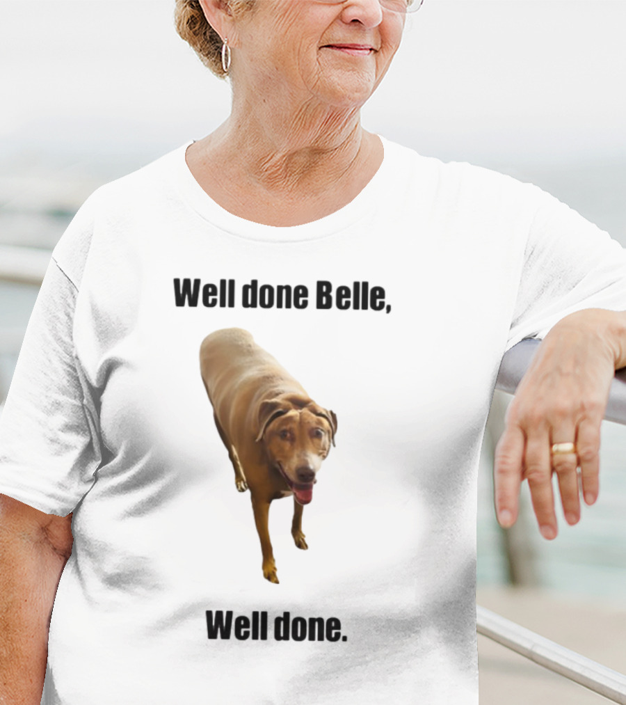 Well Done Belle Well Done Dog Happy Canine T-Shirt