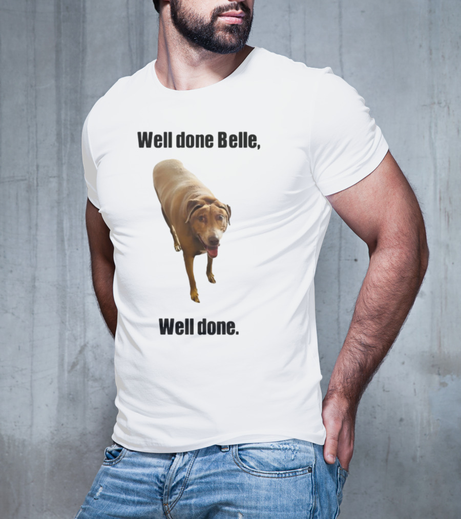 Well Done Belle Well Done Dog Happy Canine T-Shirt