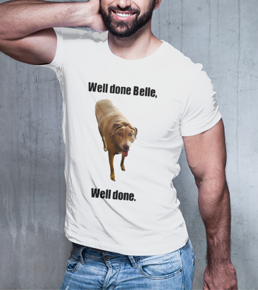 Well Done Belle Well Done Dog Happy Canine T-Shirt