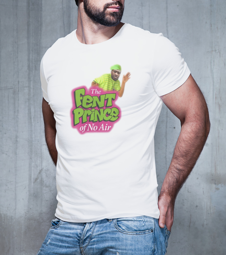 The Fent Prince Of No Air Bruhtees T-Shirt
