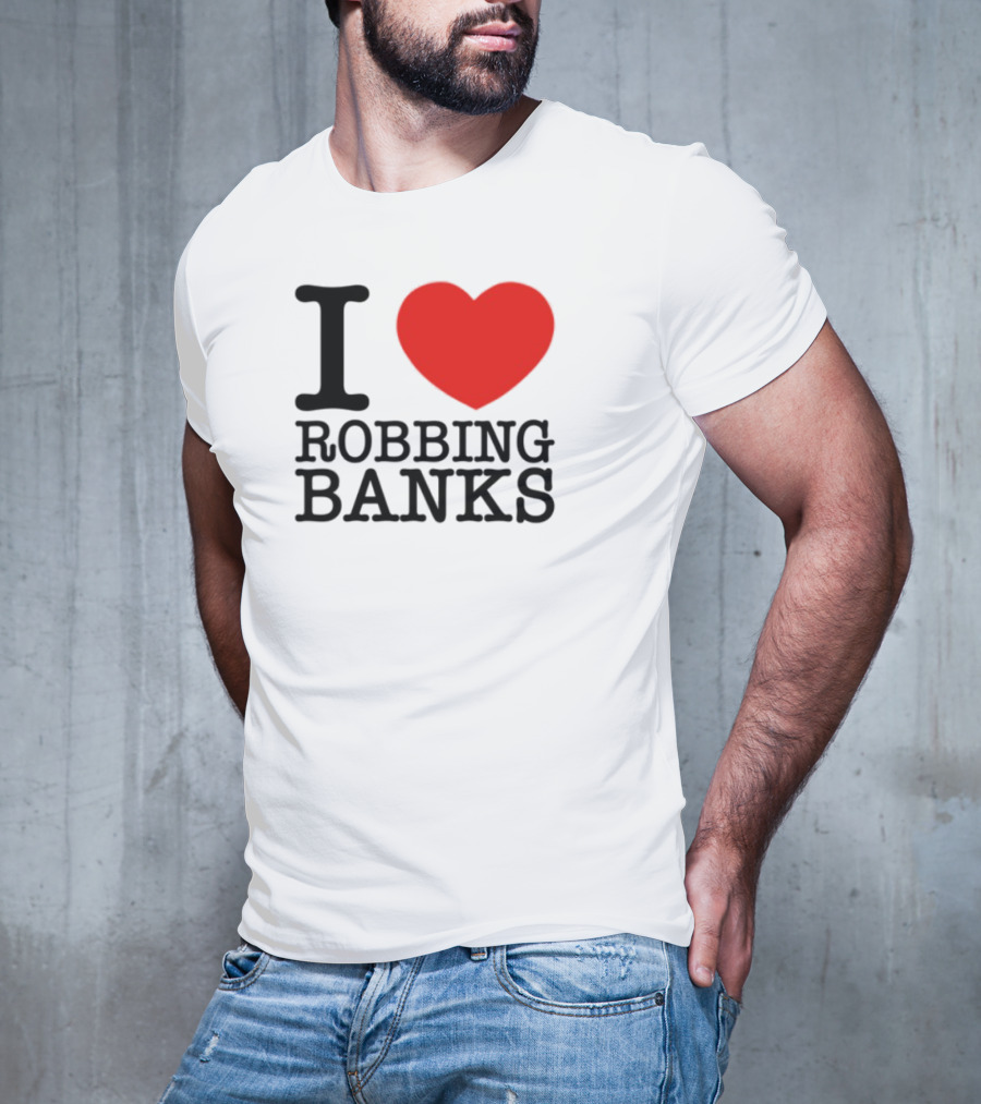 I Heart Robbing Banks Limited Edition T-Shirt