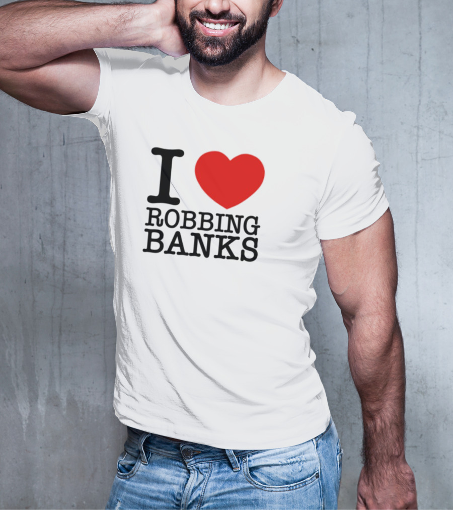 I Heart Robbing Banks Limited Edition T-Shirt