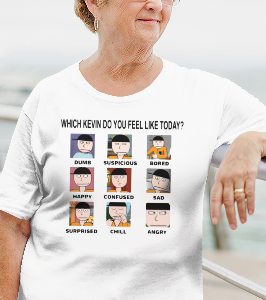 Which Kevin Do You Feel Like Today Dumb Suspicious Bored Happy Confused Sad Timi Surprised Chill Angry T-Shirt