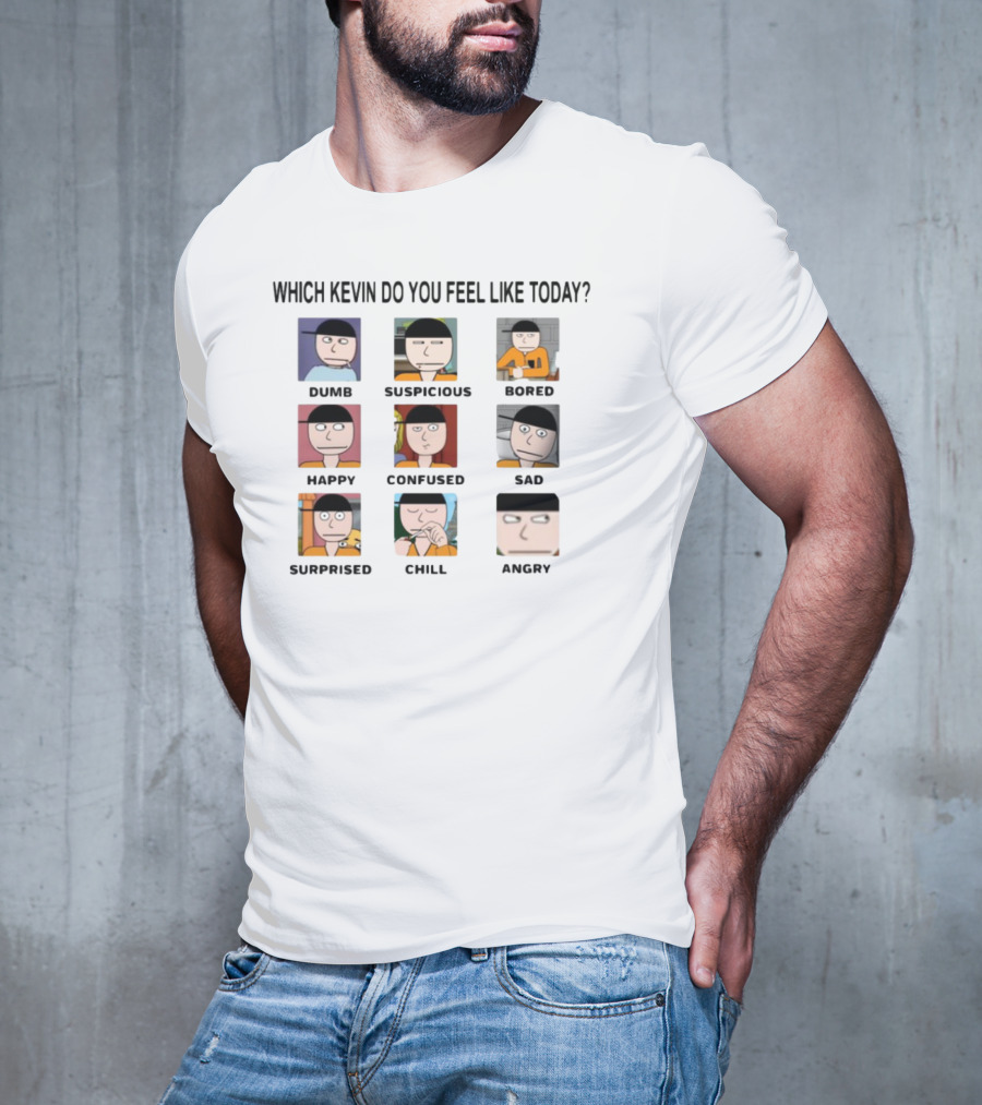 Which Kevin Do You Feel Like Today Dumb Suspicious Bored Happy Confused Sad Timi Surprised Chill Angry T-Shirt