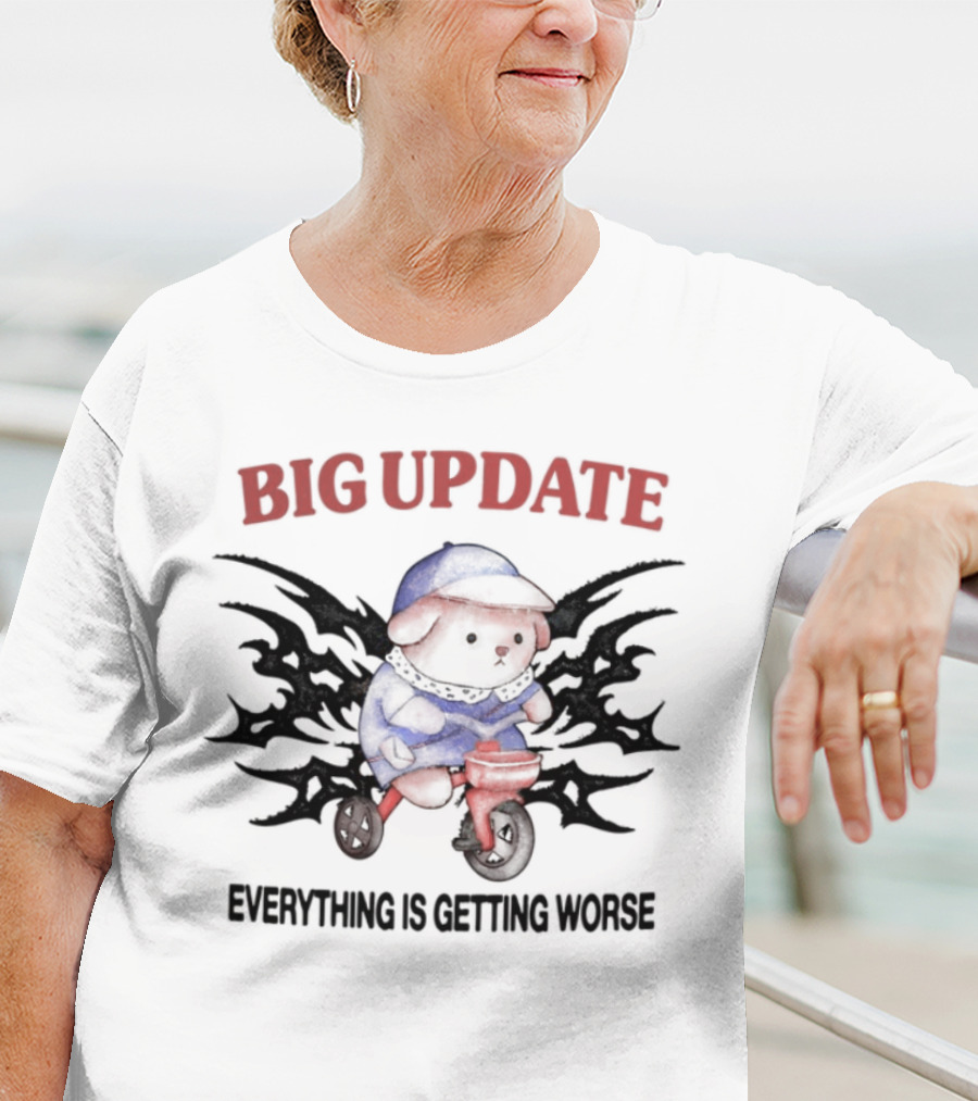 Big Update Bear Everything Is Getting Worse T-Shirt