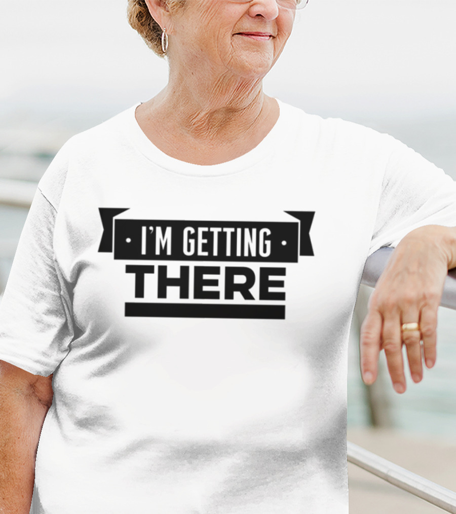 Big Cat I'm Getting There Motivational Phrase Apparel T-Shirt
