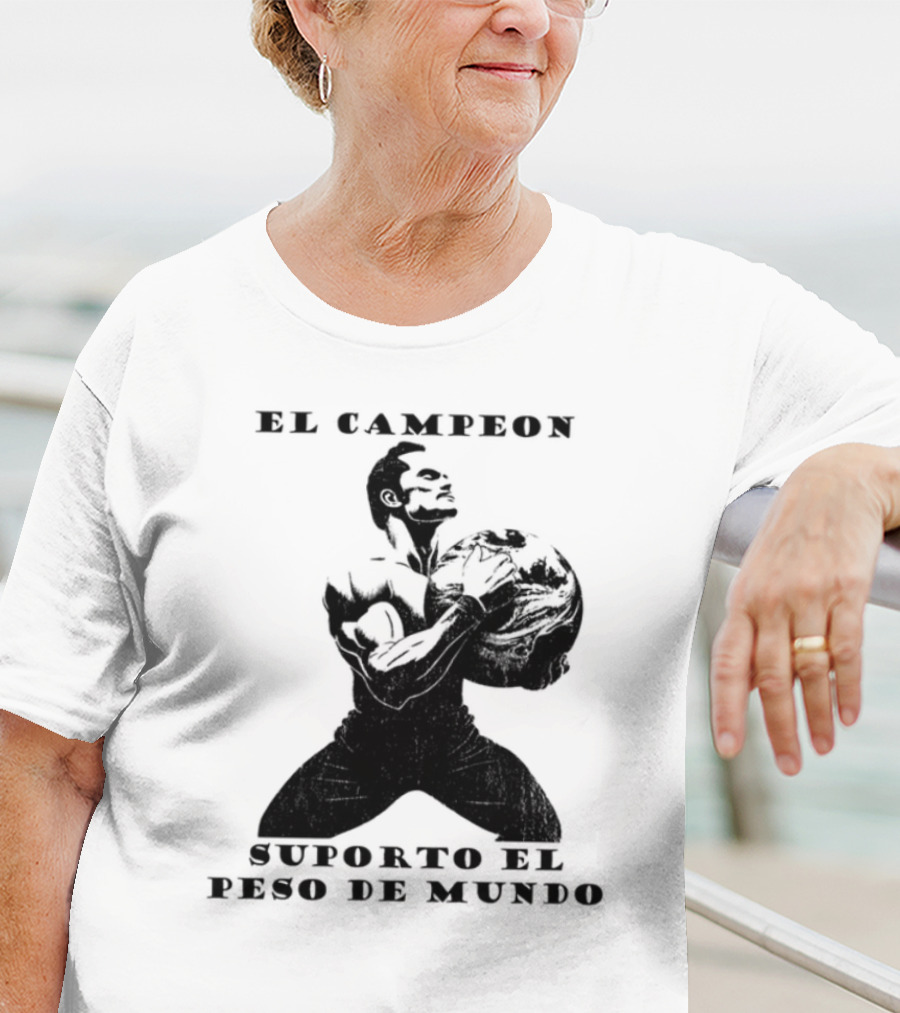 El Campeon Soporta El Peso De Mundo Fuerza Y Resistencia Muscular Hombre Poderoso T-Shirt