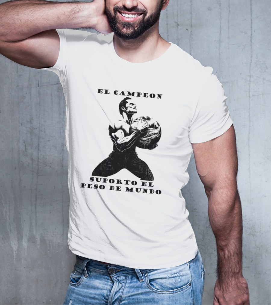 El Campeon Soporta El Peso De Mundo Fuerza Y Resistencia Muscular Hombre Poderoso T-Shirt