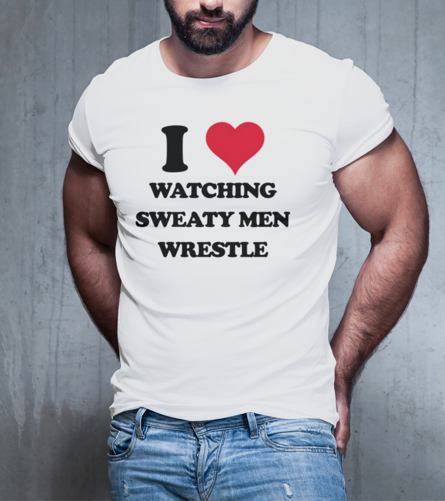 I Love Ing Sweaty Men Wrestle T-Shirt