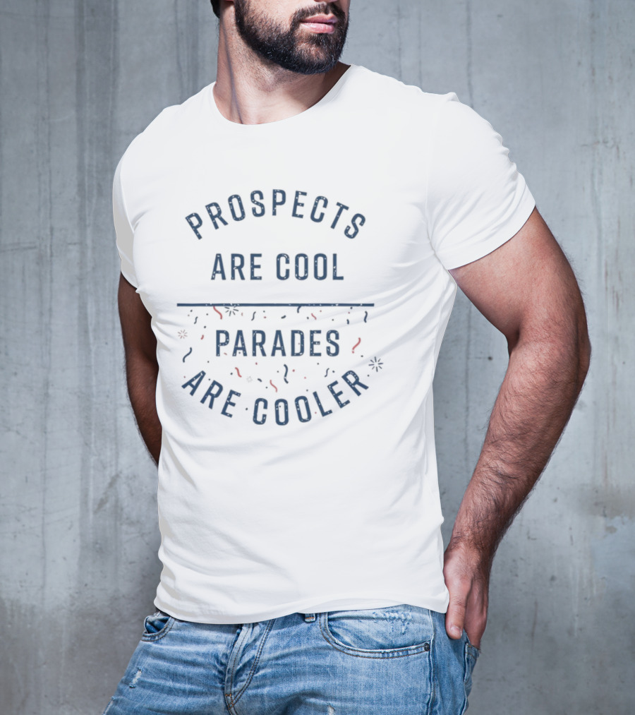 Prospects Are Cool Parades Are Cooler Confetti Celebration T-Shirt
