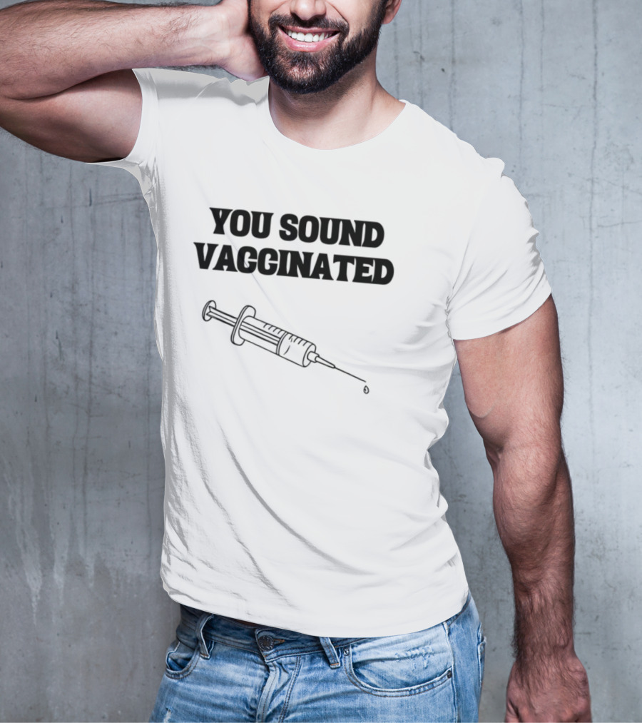 You Sound Vaccinated Syringe Graphic T-Shirt
