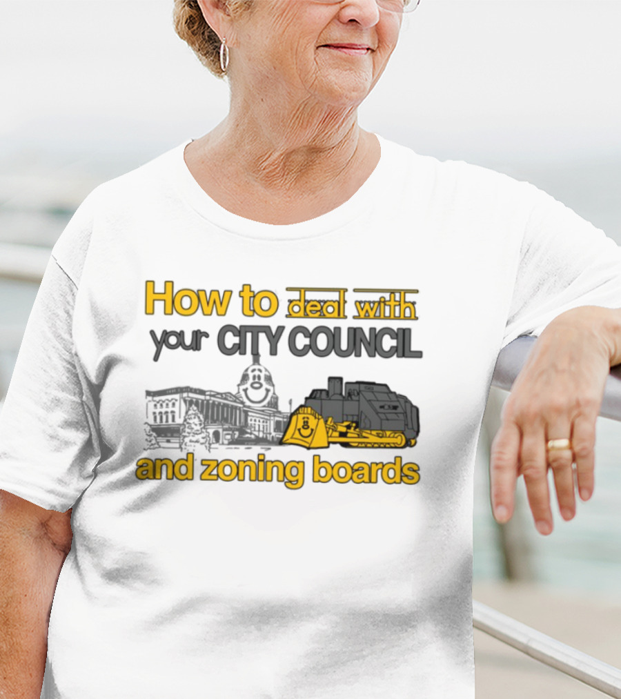 How To Deal With Your City Council And Zoning Boards Bulldozer Humor T-Shirt