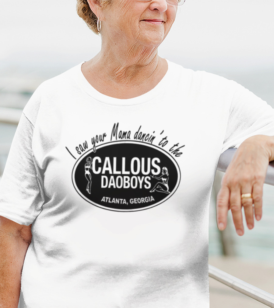 I Saw Your Mama Dancin To The Callous Daoboys Atlanta Georgia T-Shirt