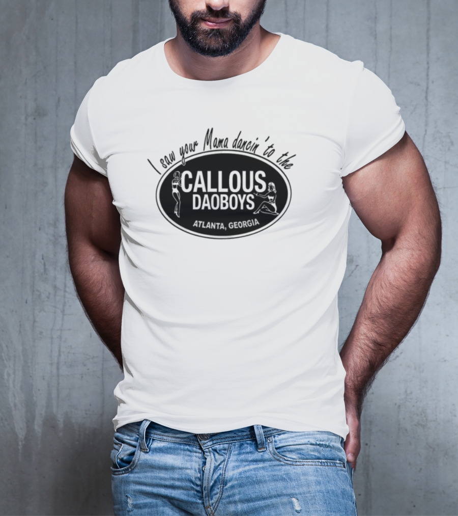 I Saw Your Mama Dancin To The Callous Daoboys Atlanta Georgia T-Shirt
